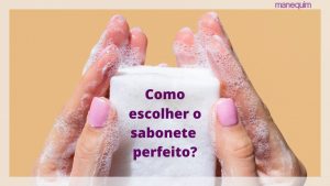 Sabonete e pele: qual comprar e qual o impacto da escolha correta do agente de limpeza?